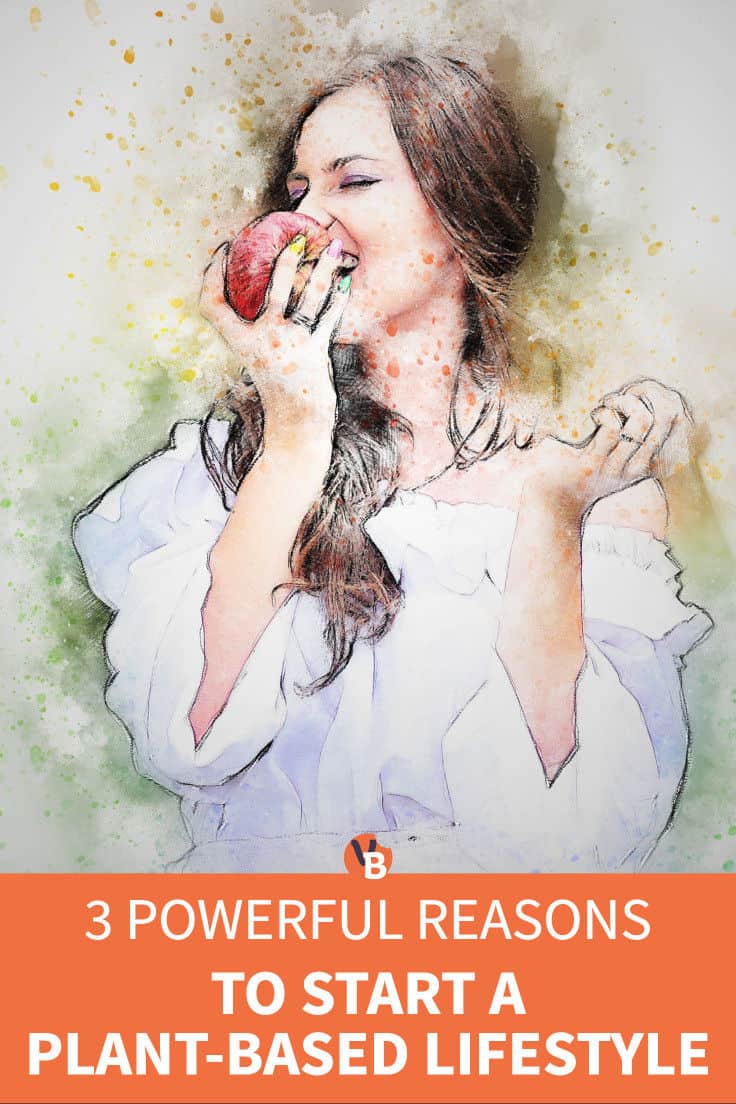 3 Powerful Reasons to Start a Plant-Based Lifestyle
