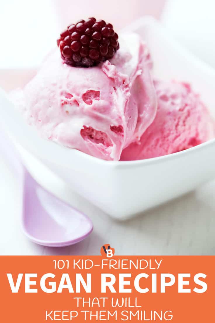101 Kid-Friendly Vegan Recipes That Will Keep Them Smiling